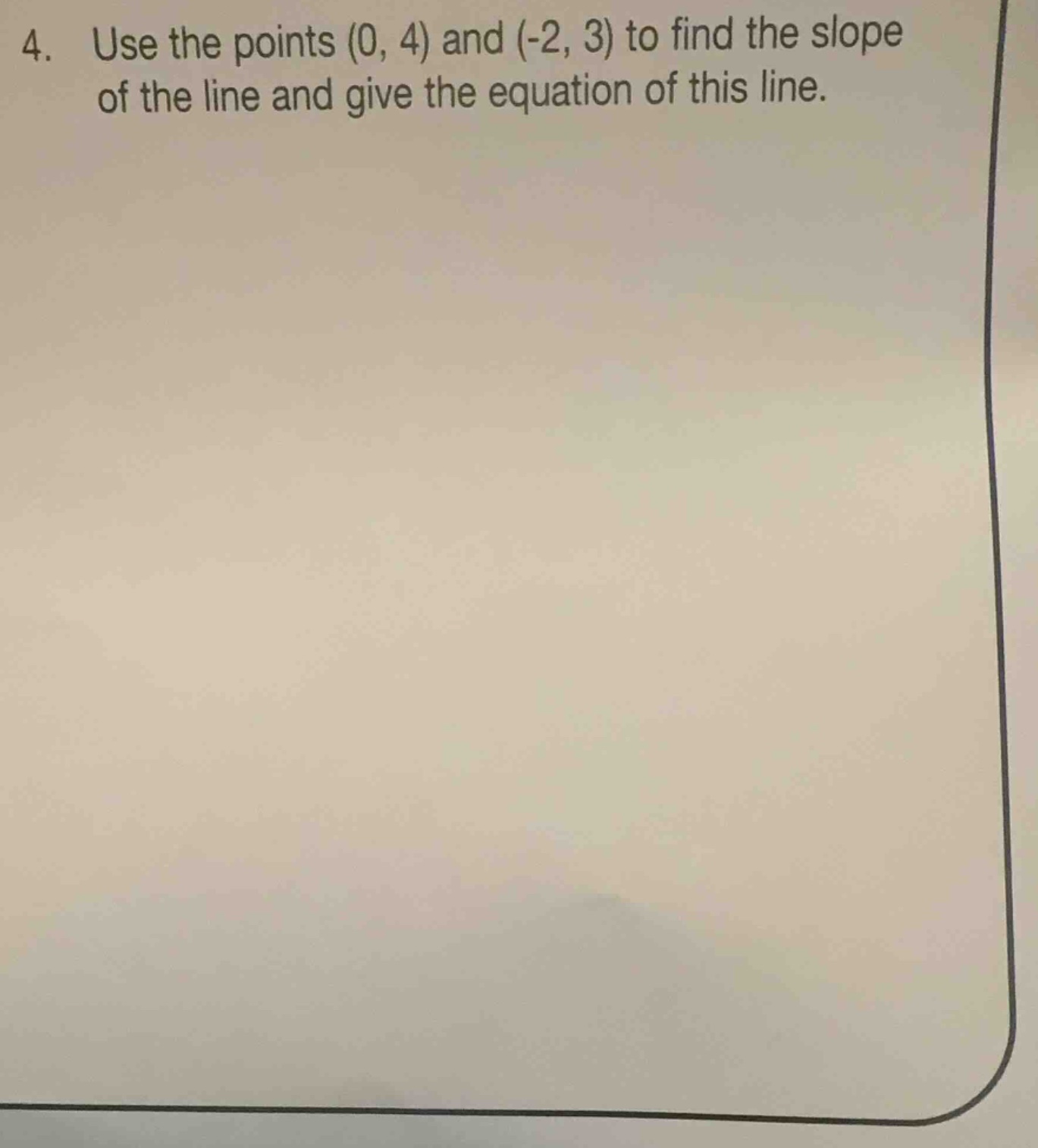 4. use the points (0, 4) and (-2, 3) to find the slope of the line and …