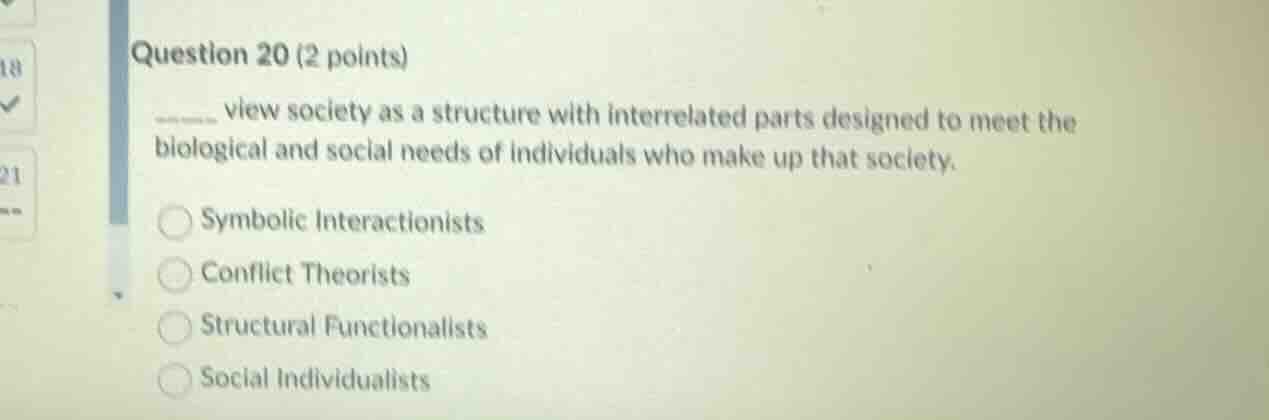 question 20 (2 points) ____ view society as a structure with interrelat…