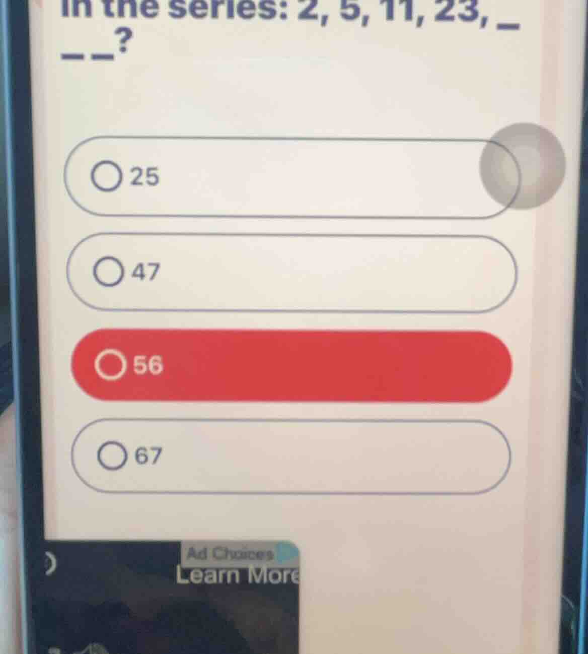 in the series: 2, 5, 11, 23, _ _? 25 47 56 67
