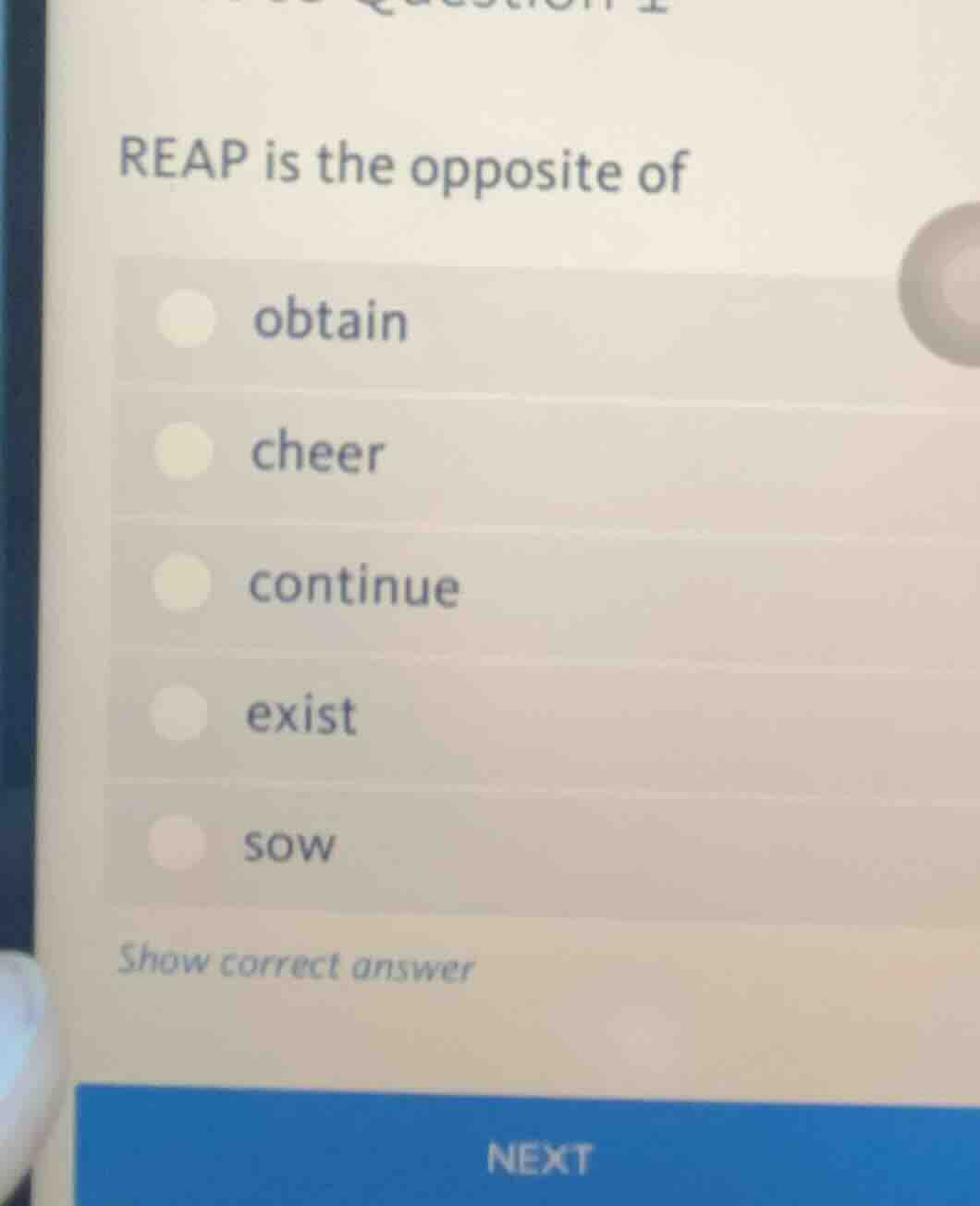 reap is the opposite of obtain cheer continue exist sow