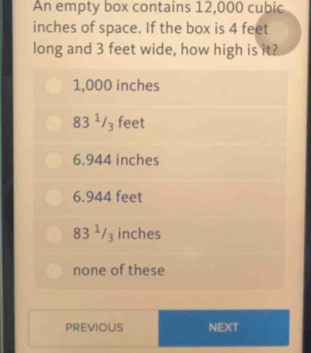 an empty box contains 12,000 cubic inches of space. if the box is 4 fee…