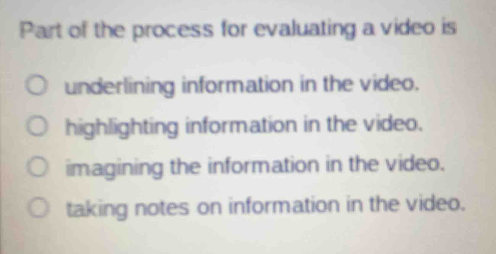 part of the process for evaluating a video is underlining information i…