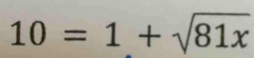 10 = 1 + \\sqrt{81x}