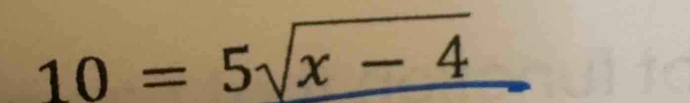 \\10 = 5\\sqrt{x - 4}\\