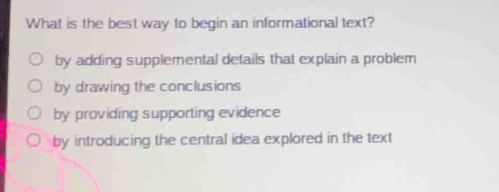 what is the best way to begin an informational text? by adding suppleme…