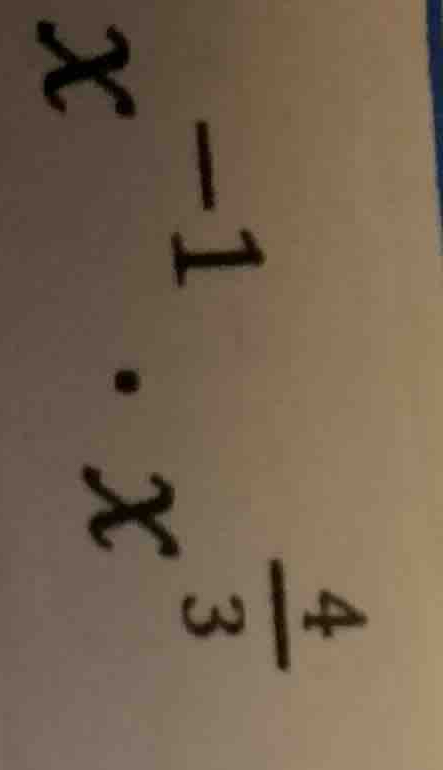 \\ x^{-1} \\cdot x^{\\frac{4}{3}} \\