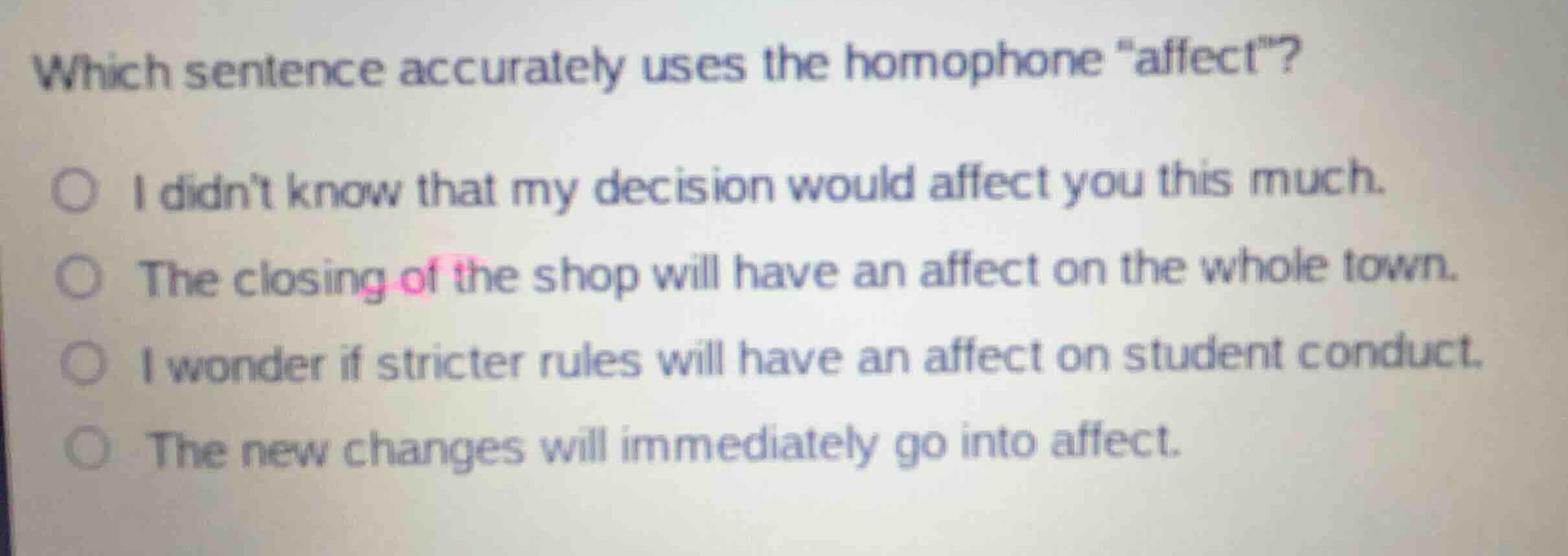 which sentence accurately uses the homophone \affect\? - i didnt know t…