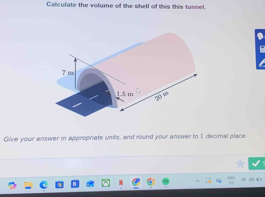 calculate the volume of the shell of this this tunnel. give your answer…