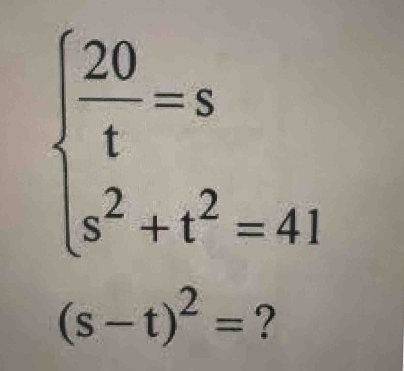 \\\\begin{cases} \\frac{20}{t} = s \\\\ s^2 + t^2 = 41 \\end{cases}\\ \…