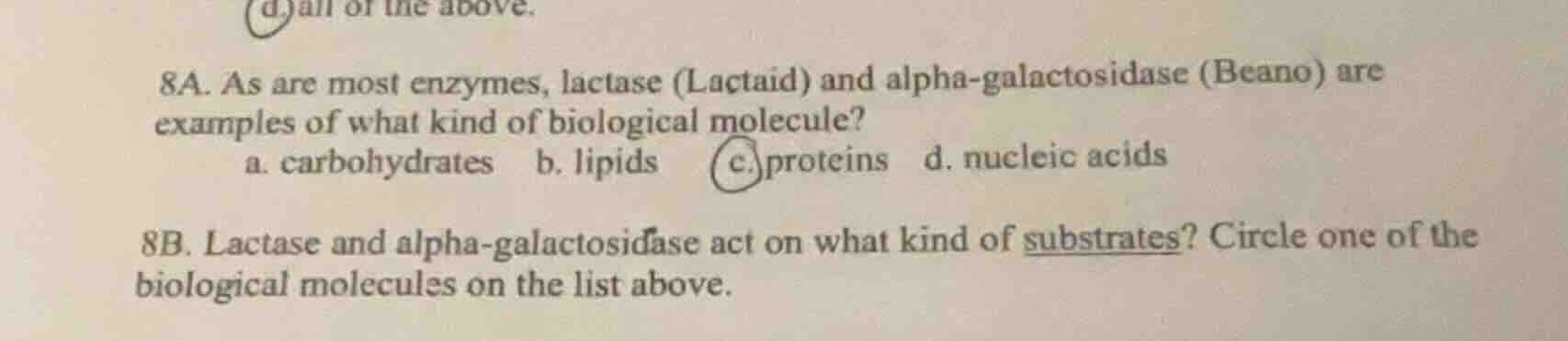 8a. as are most enzymes, lactase (lactaid) and alpha-galactosidase (bea…