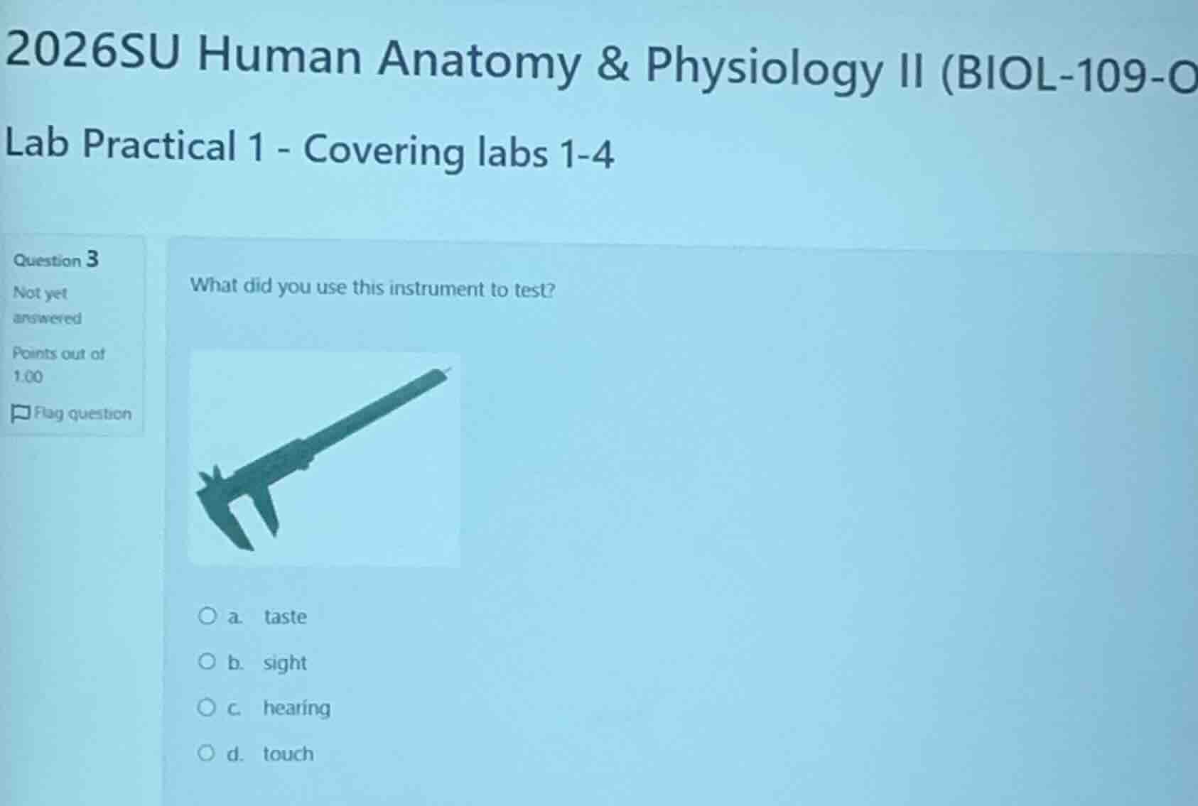 what did you use this instrument to test? a. taste b. sight c. hearing …