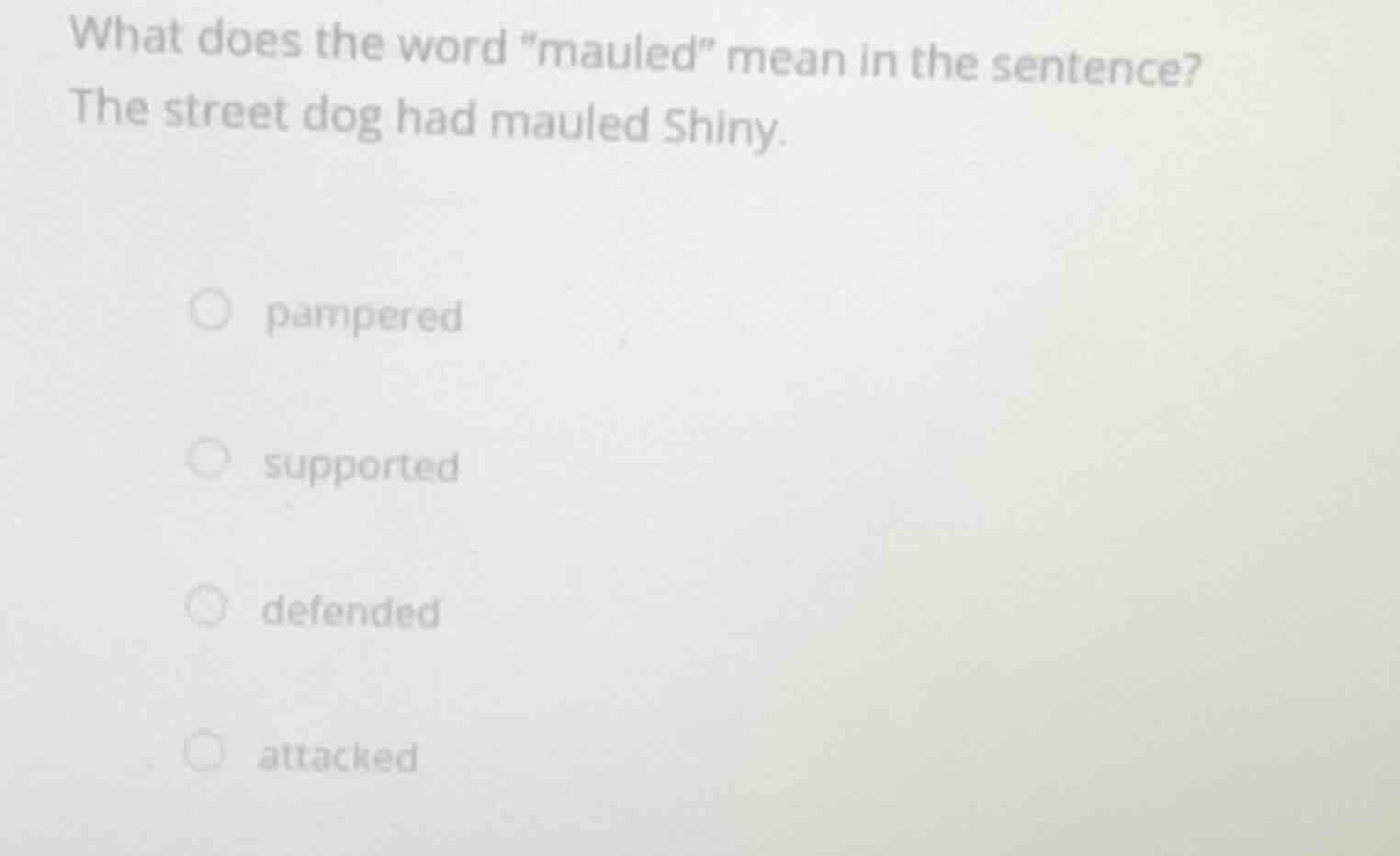 what does the word \mauled\ mean in the sentence? the street dog had ma…