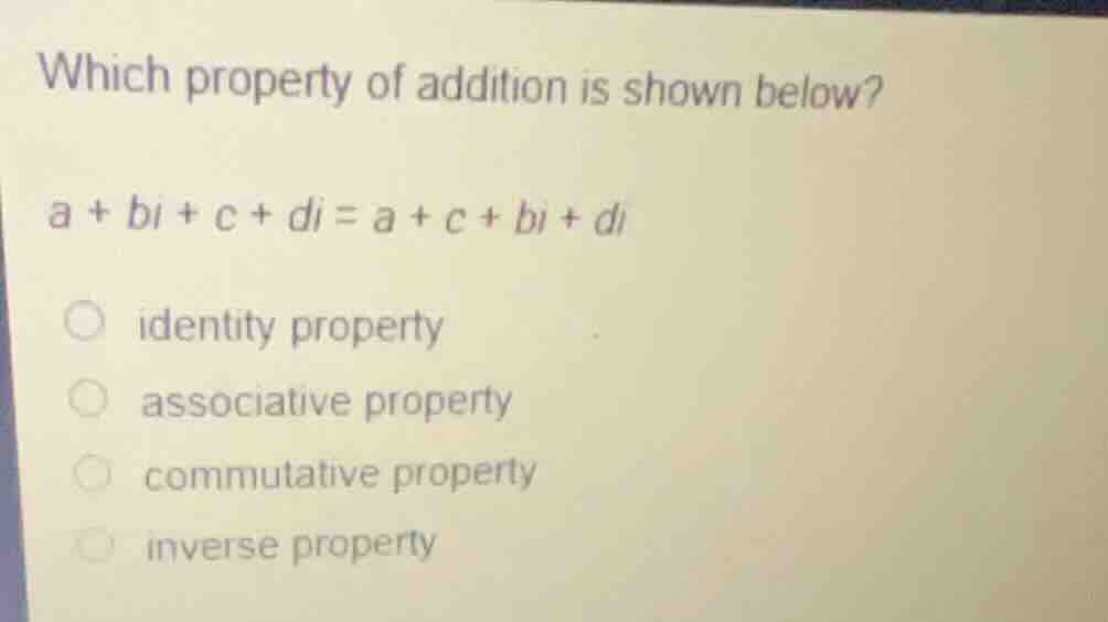 which property of addition is shown below? \\(a + bi + c + di = a + c +…