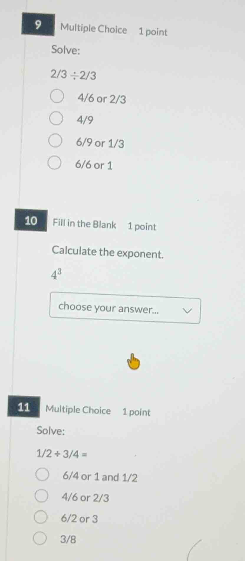 9 multiple choice 1 point solve: \\(2/3 \\div 2/3\\) - 4/6 or 2/3 - 4/9…