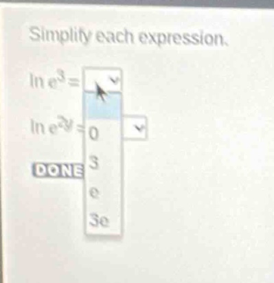 simplify each expression. \\(\\ln e^{3} = \\) \\(\\ln e^{2y} = \\)