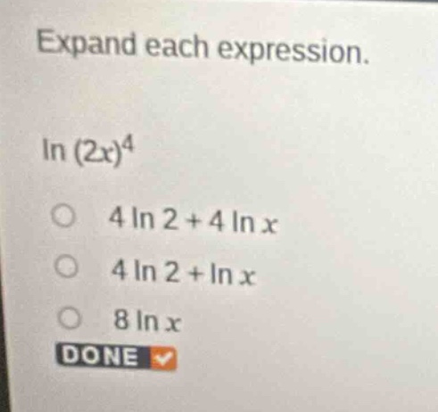 expand each expression. \\(\\ln (2x)^4\\) \\(\\bigcirc\\) \\(4 \\ln 2 +…
