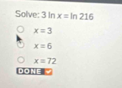 solve: (3 ln x = ln 216) - (x = 3) - (x = 6) - (x = 72)