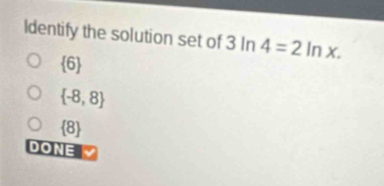 identify the solution set of (3 ln 4 = 2 ln x). \\(\\bigcirc\\) \\(\\{6…