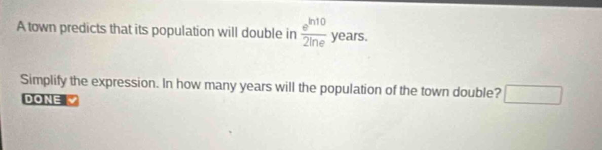 a town predicts that its population will double in \\(\\frac{e^{\\ln 10…