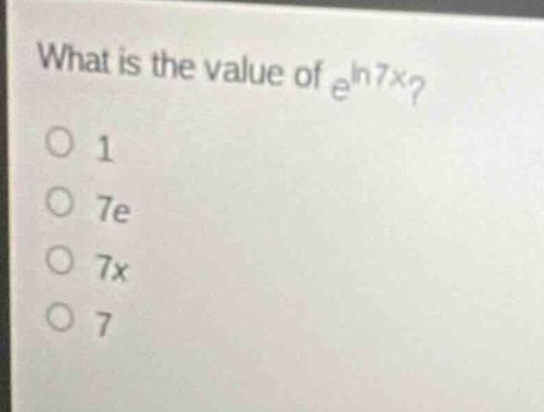 what is the value of (e^{ln 7x})? - 1 - 7e - 7x - 7