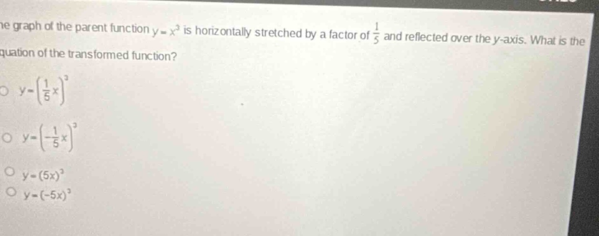 the graph of the parent function (y = x^3) is horizontally stretched by…