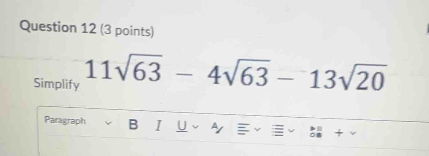 question 12 (3 points) simplify \\(11\\sqrt{63} - 4\\sqrt{63} - 13\\sqr…