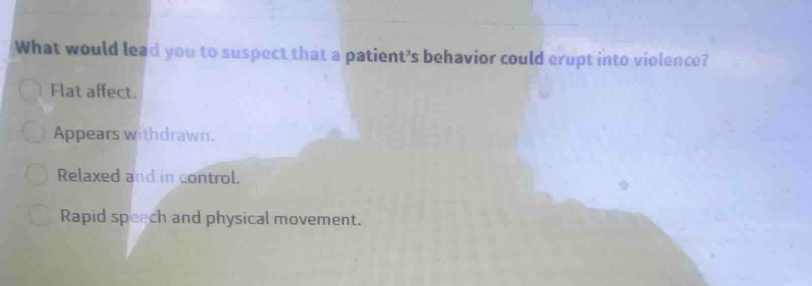what would lead you to suspect that a patients behavior could erupt int…