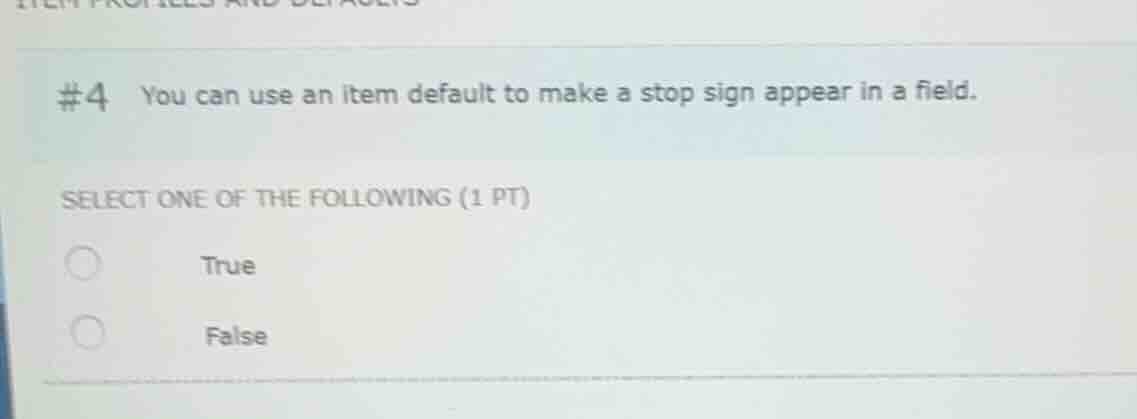 #4 you can use an item default to make a stop sign appear in a field. s…