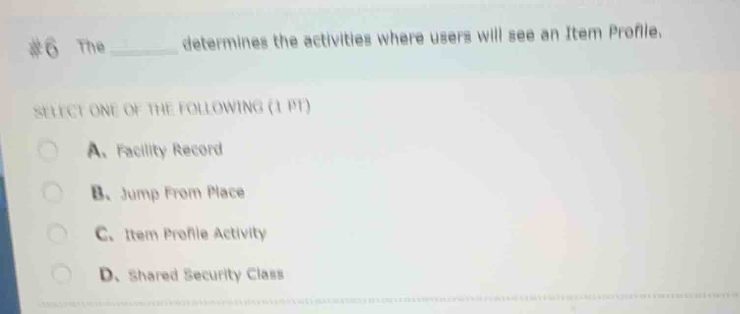 #6 the ______ determines the activities where users will see an item pr…