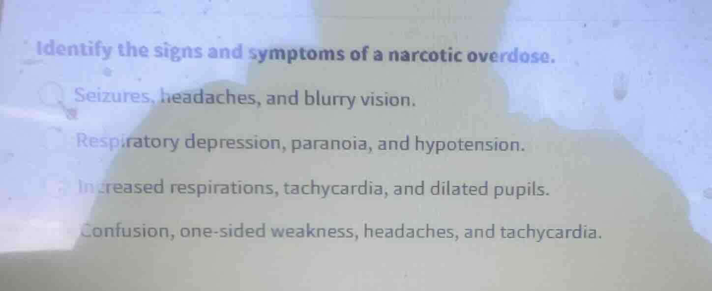 identify the signs and symptoms of a narcotic overdose. seizures, heada…