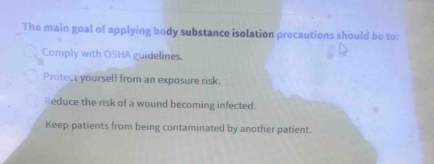 the main goal of applying body substance isolation precautions should b…