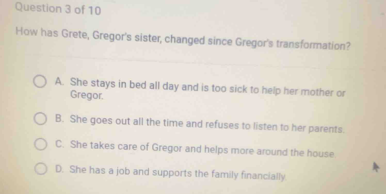 question 3 of 10 how has grete, gregors sister, changed since gregors t…