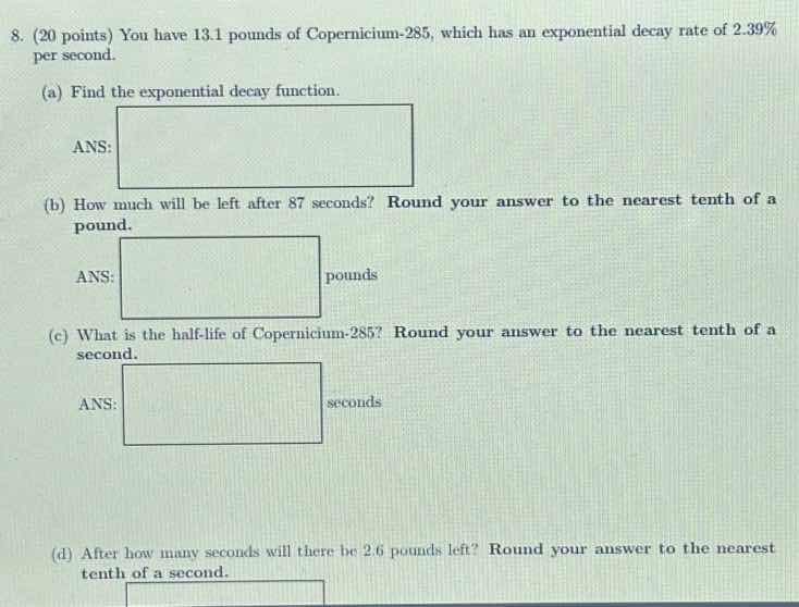 8. (20 points) you have (13.1) pounds of copernicium-285, which has an …