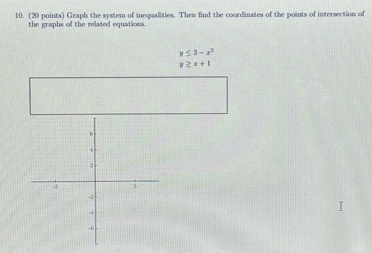 10. (20 points) graph the system of inequalities. then find the coordin…