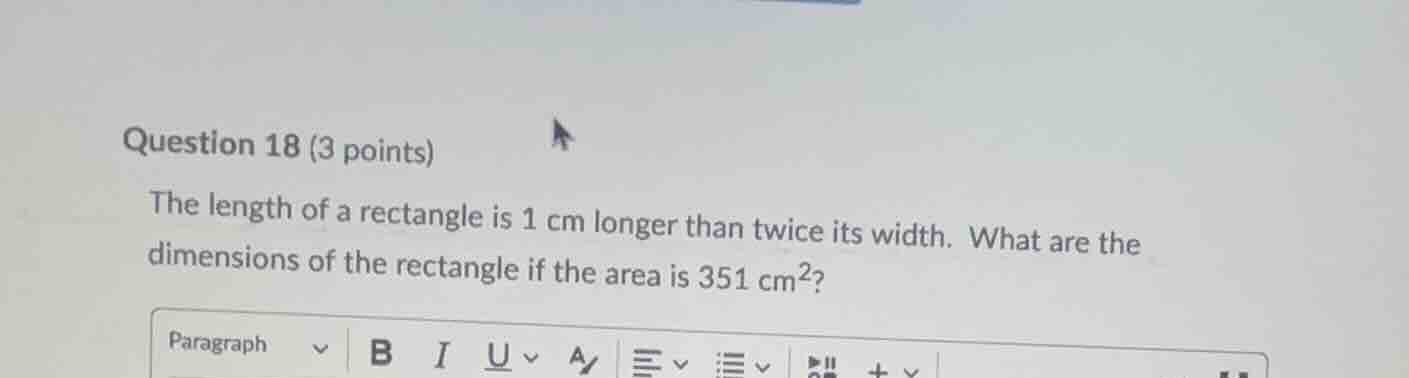 question 18 (3 points) the length of a rectangle is 1 cm longer than tw…