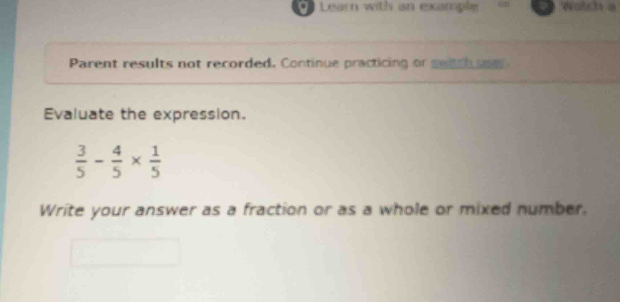 evaluate the expression. \\\\frac{3}{5} - \\frac{4}{5} \\times \\frac{1…