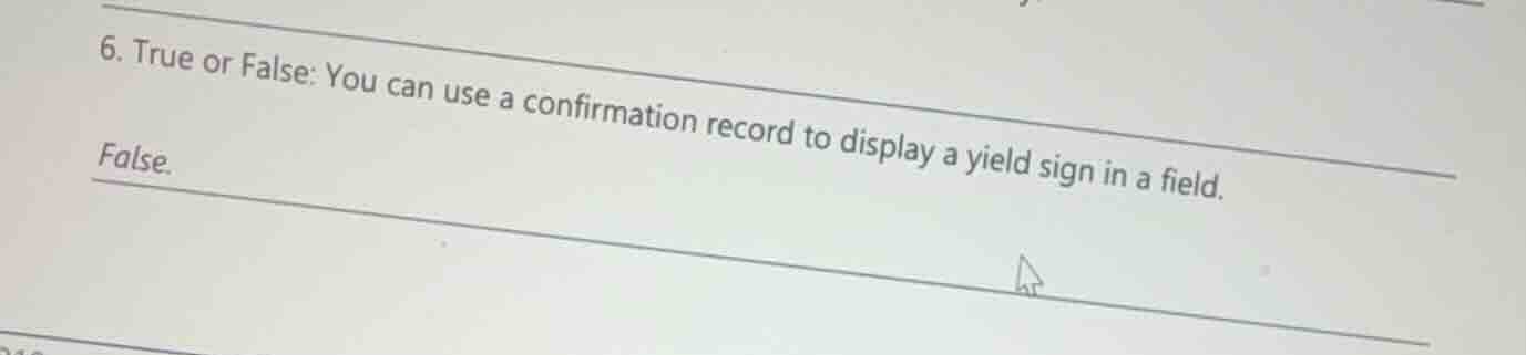 6. true or false: you can use a confirmation record to display a yield …