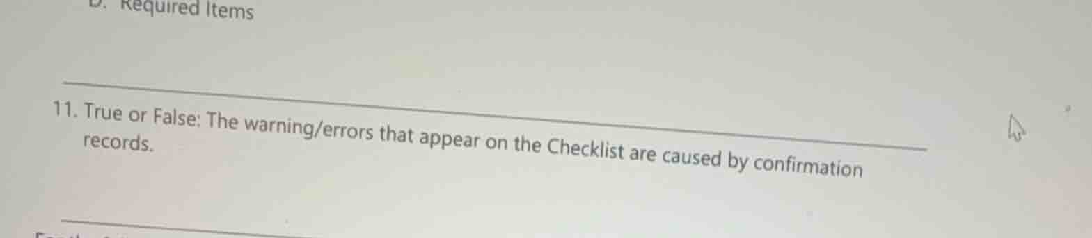 11. true or false: the warning/errors that appear on the checklist are …