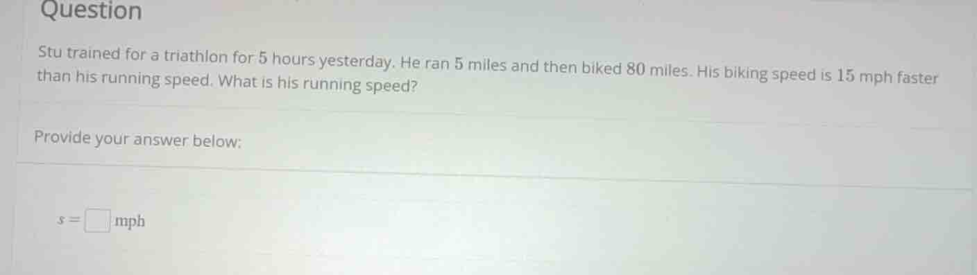 stu trained for a triathlon for 5 hours yesterday. he ran 5 miles and t…