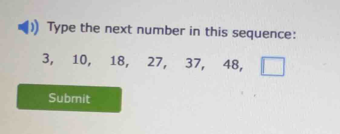 type the next number in this sequence: 3, 10, 18, 27, 37, 48,
