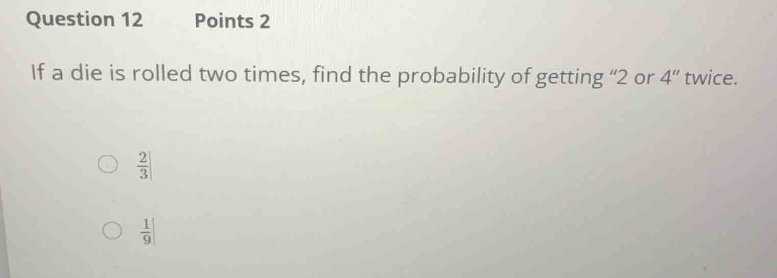 question 12 points 2 if a die is rolled two times, find the probability…