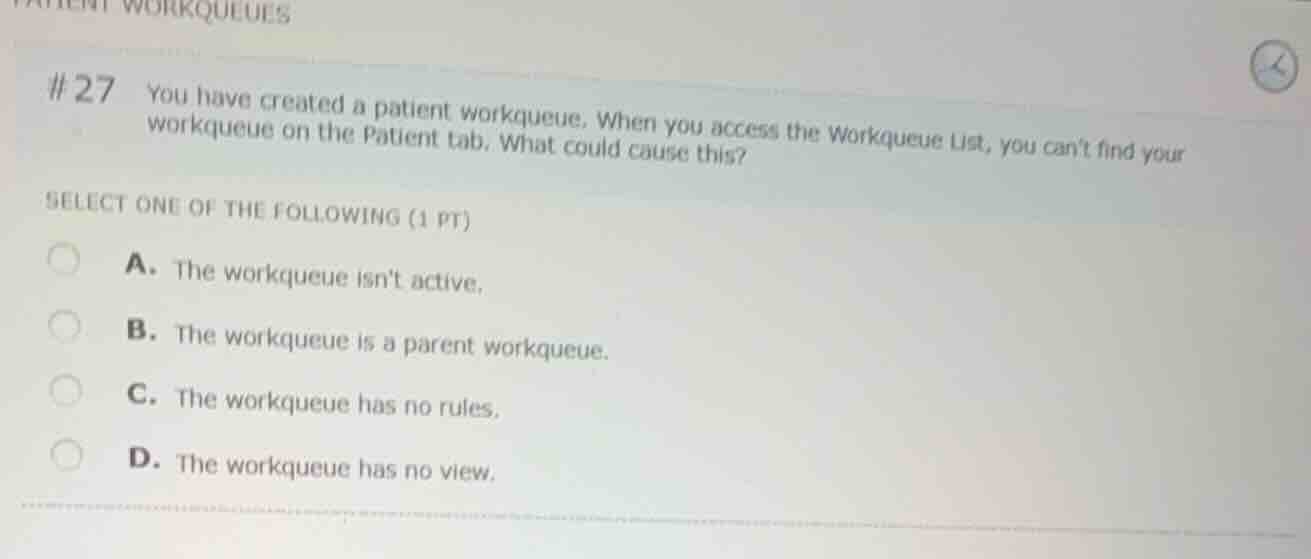 # 27 you have created a patient workqueue. when you access the workqueu…