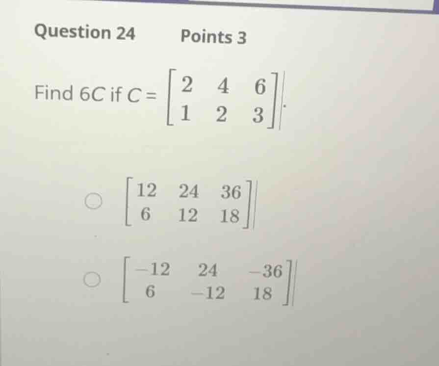 question 24 points 3 find \\(6c\\) if \\(c = \\begin{bmatrix} 2 & 4 & 6…