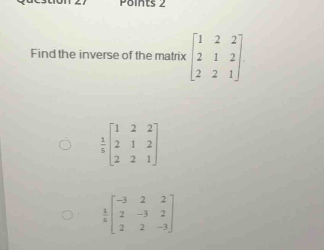 find the inverse of the matrix \\begin{bmatrix} 1 & 2 & 2 \\\\ 2 & 1 & …