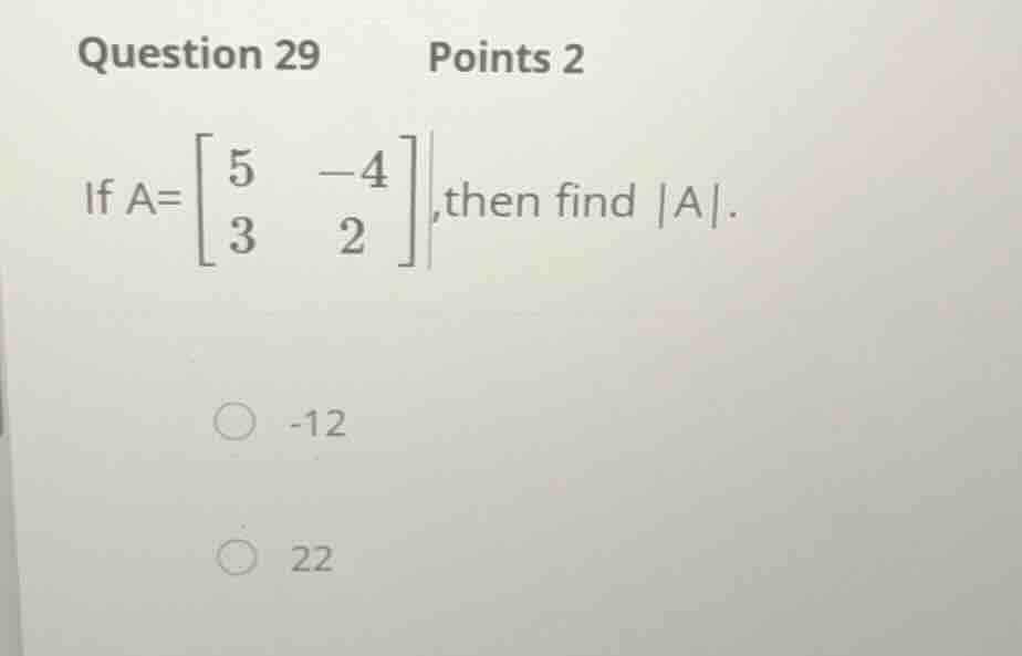 question 29 points 2 if \\(a=\\begin{bmatrix} 5 & -4 \\\\ 3 & 2 \\end{b…