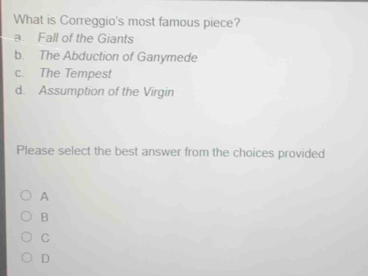 what is correggios most famous piece? a. fall of the giants b. the abdu…