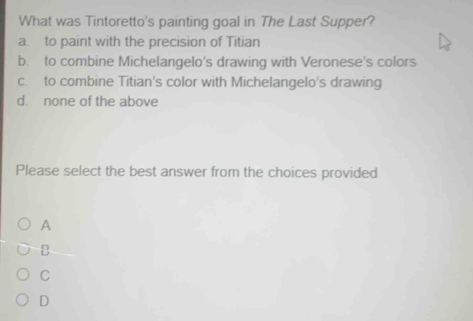 what was tintorettos painting goal in the last supper? a. to paint with…