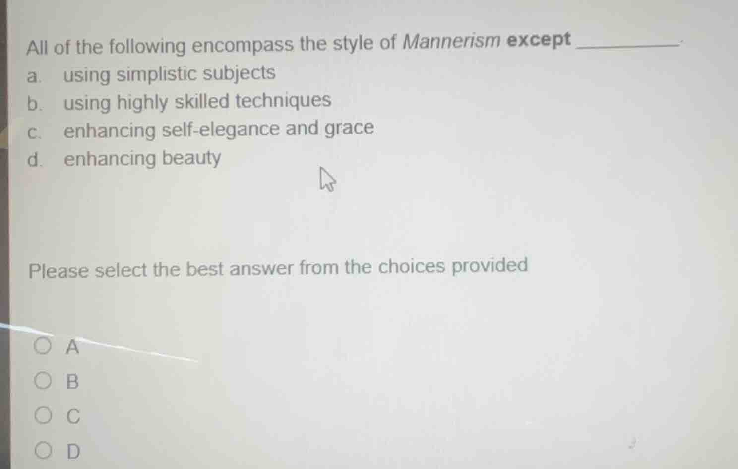 all of the following encompass the style of mannerism except ______. a.…