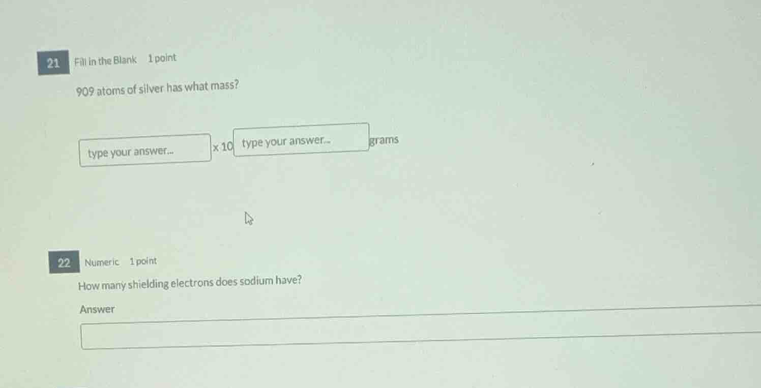 21 fill in the blank 1 point 909 atoms of silver has what mass? type yo…