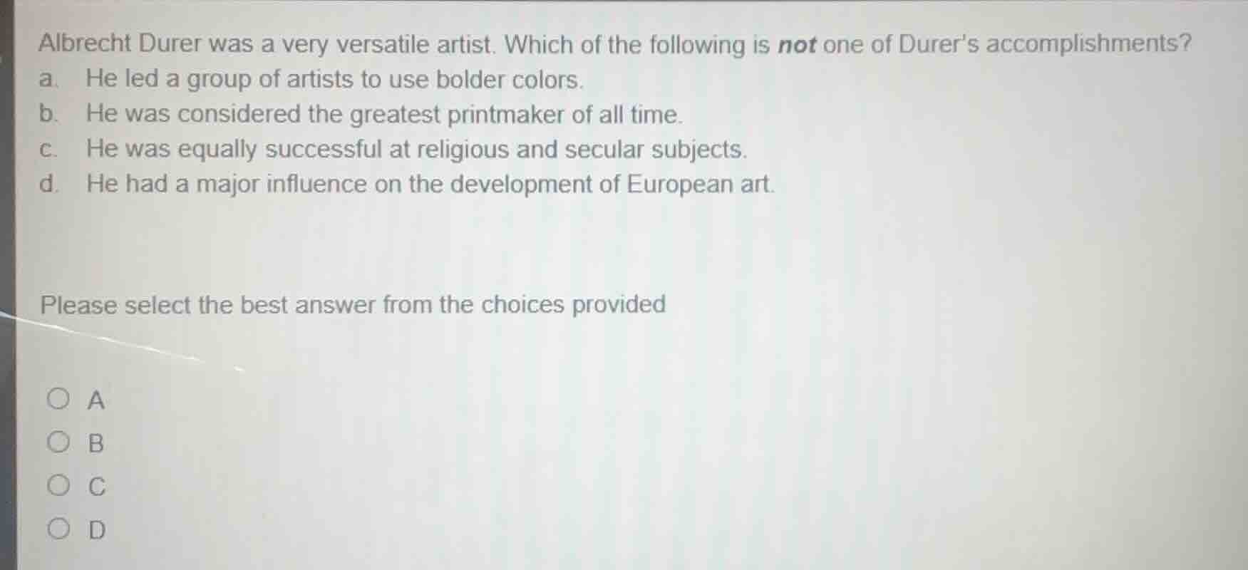 albrecht durer was a very versatile artist. which of the following is n…